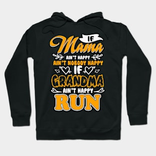 If Mama Ain't Happy Ain't Nobody Happy If Grandma Ain't Run Hoodie